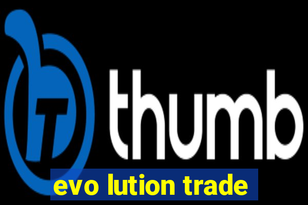 evo lution trade